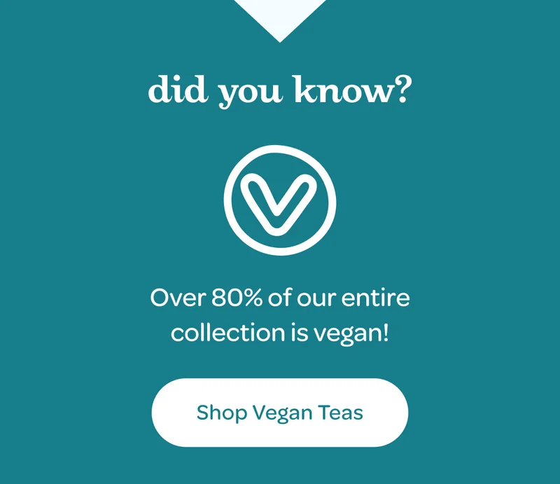 Over 80% of our entire collection is vegan! - Shop Vegan Teas