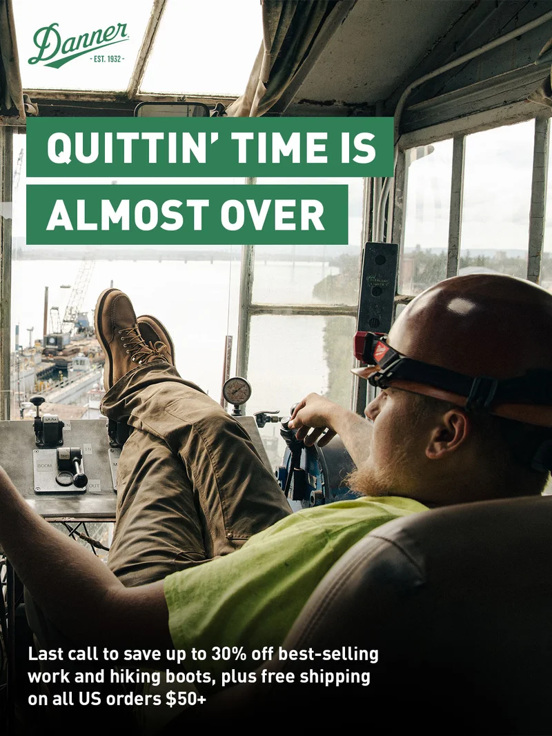 Quittin' Time is Almost Over - Last call to save up to 30% off best-selling work and hiking boots, plus free shipping on all US orders $50+