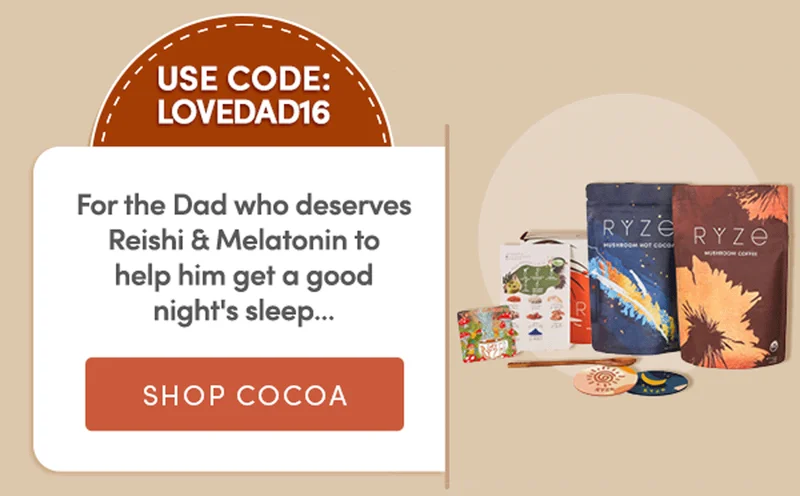 Use code: LOVEDAD16 | For the Dad who deserves Reishi & Melatonin to help him get a good night's sleep | Shop Cocoa