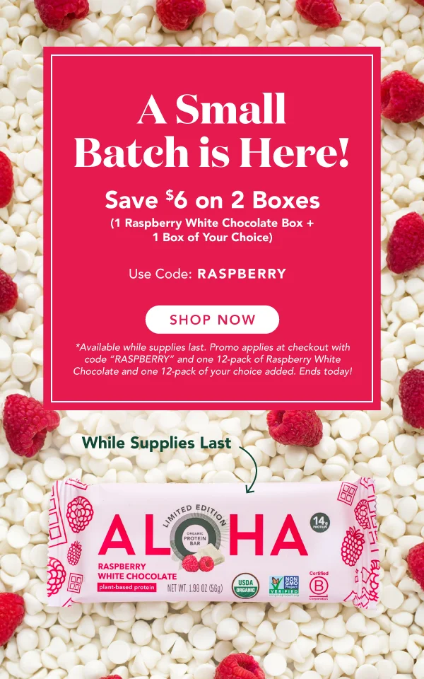A small batch of Raspberry White Chocolate is here! Save $6 when you purchase 1 box of Raspberry White Chocolate + a second box of your choice. Activate the promo using code "RASPBERRY". Excludes autoship. Ends today!