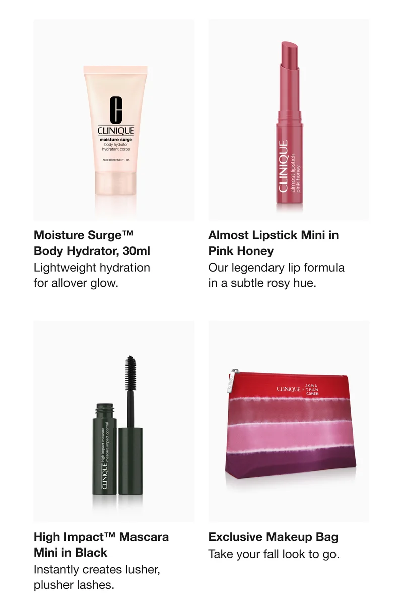 Moisture Surge™ Body Hydrator, 30ml | Lightweight hydration for allover glow. | Almost Lipstick Mini in Pink Honey | Our legendary lip formula in a subtle rosy hue. | High Impact™ Mascara Mini in Black | Instantly creates lusher, plusher lashes. | Exclusive Makeup Bag | Take your fall look to go.