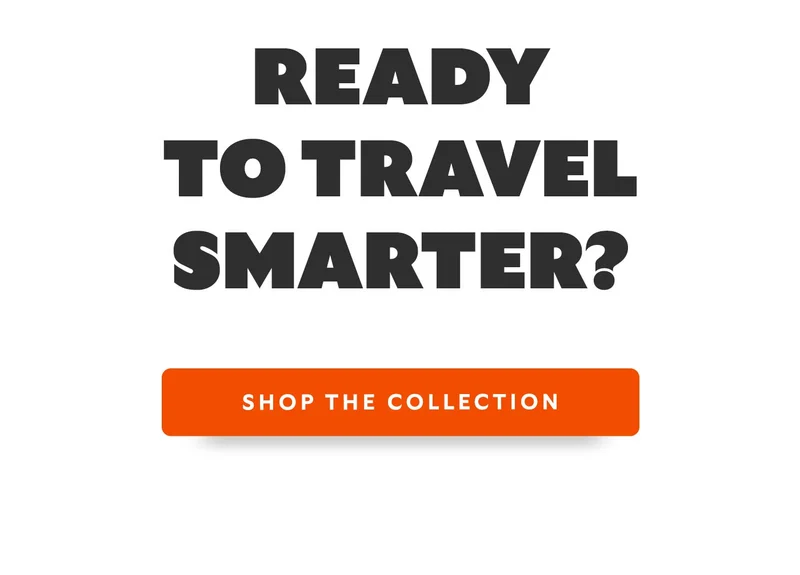 Ready to travel smarter? SHOP THE COLLECTION