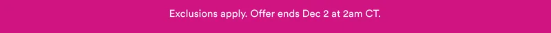 Exclusions apply | Offer ends Dec 2 at 2am CT
