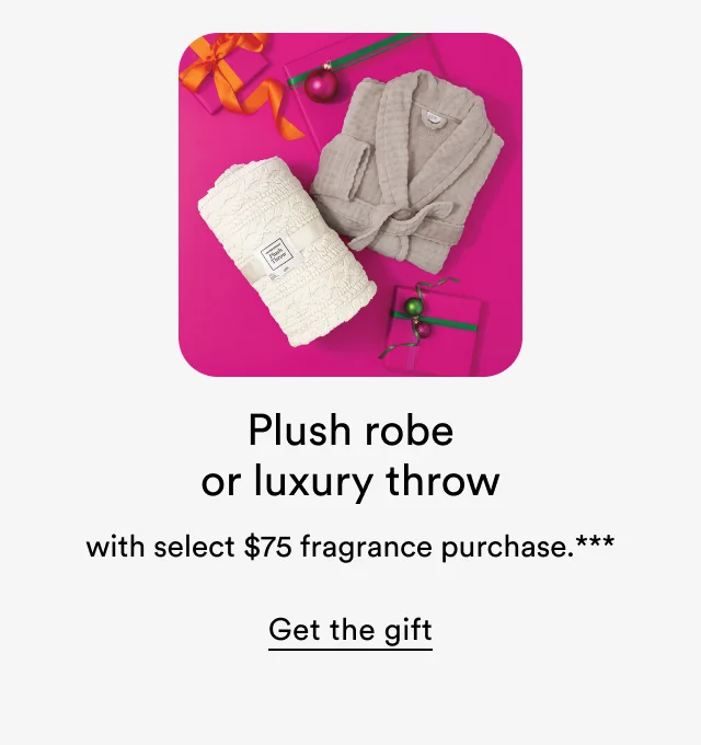Free plush robe or luxury throw*** with select $75 fragrance purchase.