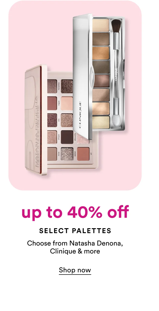 Up to 40% off | Select palettes