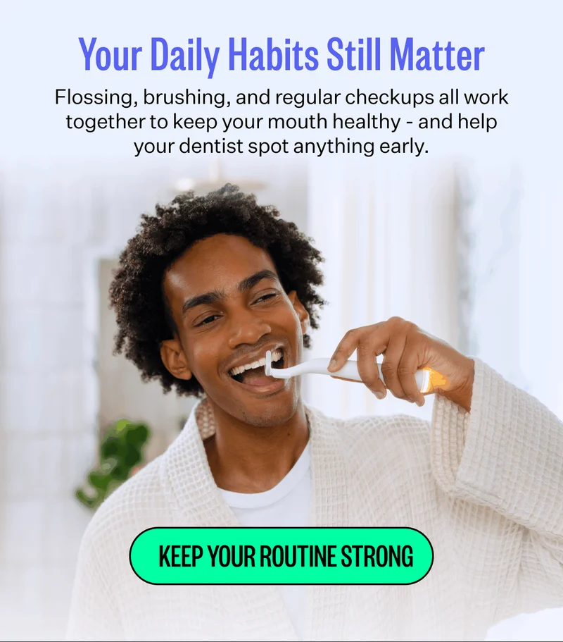 Your Daily Habits Still Matter | Flossing, brushing, and regular checkups all work together to keep your mouth healthy - and help your dentist spot anything early. Keep your routine strong