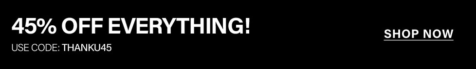 Black banner with white text: 45% OFF EVERYTHING! Use code discount code for a sitewide discount. Shop now and save on all items.