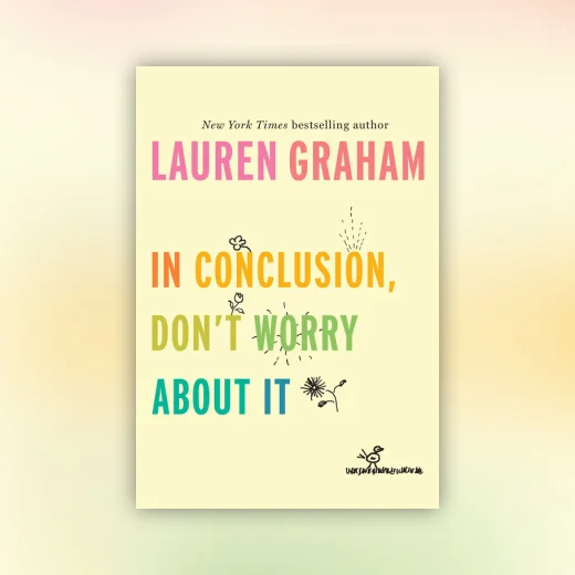 In Conclusion, Don't Worry About It