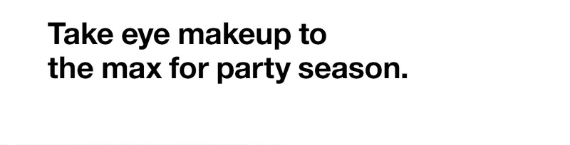Take eye makeup to the max for party season.