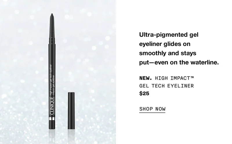 Ultra-pigmented gel eyeliner glides on smoothly and stays put—even on the waterline. New. High Impact™ Gel Tech Eyeliner $25 SHOP NOW