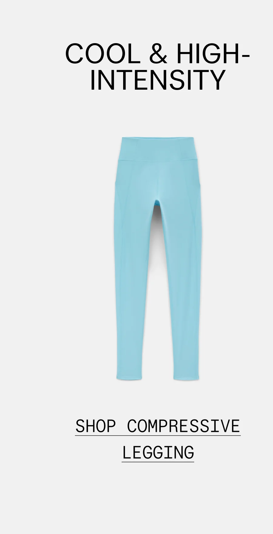 COOL & HIGH-INTENSITY  |  SHOP COMPRESSIVE LEGGING