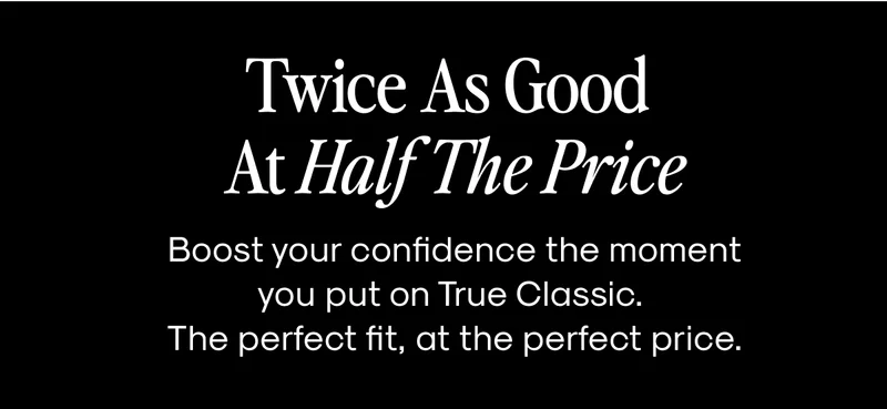Twice As Good At Half The Price
