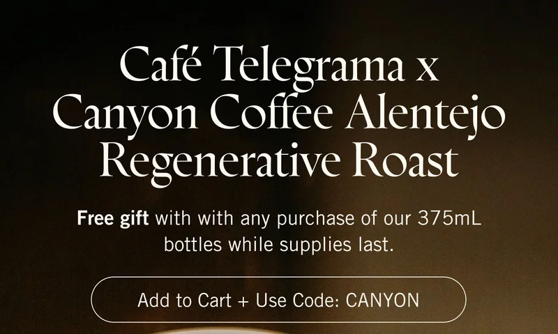Café Telegrama x Canyon Coffee Alentejo Regenerative Roast. Free gift with every purchase of west~bourne Avocado Oil while supplies last. ADD TO CART + CODE: CANYON.