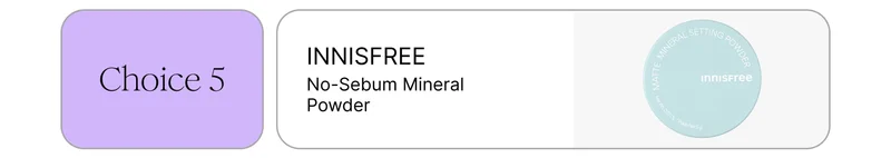 Choice 5: INNISFREE No-Sebum Mineral Powder Choice 5: INNISFREE No-Sebum Mineral Powder