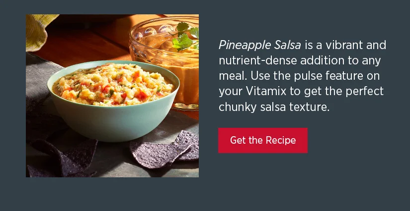 Pineapple Salsa is a vibrant and nutrient-dense addition to any meal. Use the pulse feature on your Vitamix to get the perfect chunky salsa texture.