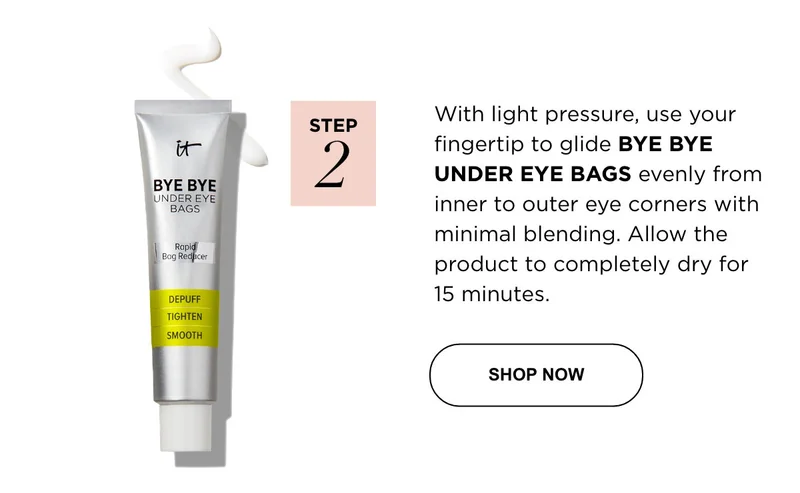 With light pressure, use your fingertip to glide BYE BYE UNDER EYE BAGS evenly from inner to outer eye corners with minimal blending. Allow the product to completely dry for 15 minutes.