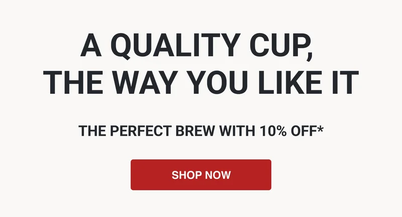 A QUALITY CUP, THE WAY YOU LIKE IT - SHOP NOW