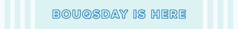 Bouqsday Is Here