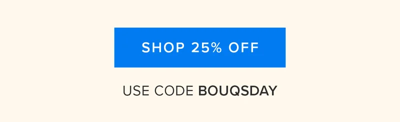 Shop 25% Off. Use Code Bouqsday