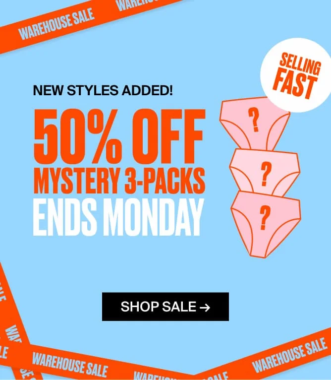 NEW STYLES ADDED! 50% OFF MYSTERY 3-PACKS ENDS MONDAY. SELLING FAST. SHOP SALE