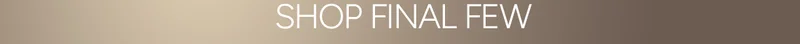 SHOP FINAL FEW