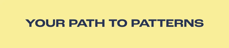 Your Path To Patterns