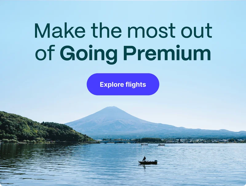 Make the most out of Going Premium. Explore flights