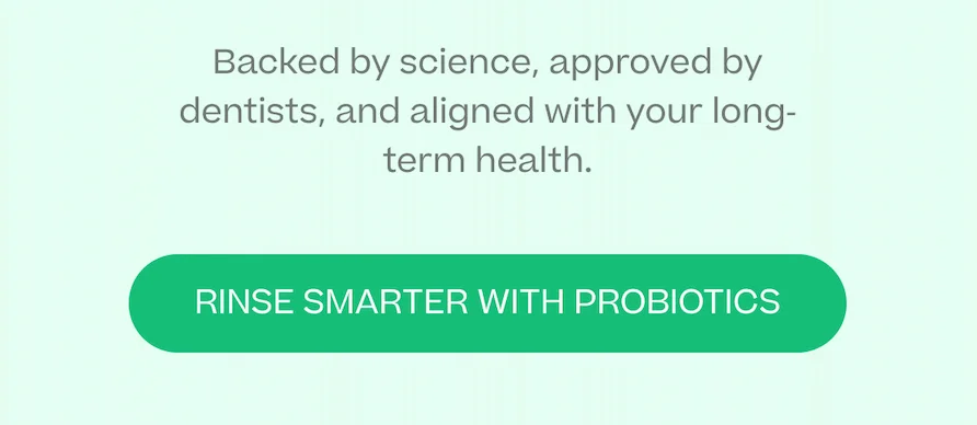 Rinse Smarter with Probiotics.
