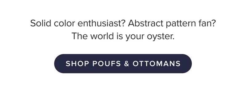 Shop poufs and ottomans.