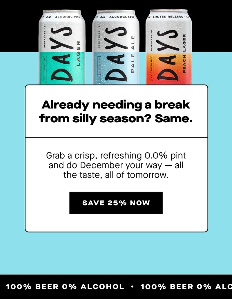 Grab a crisp, refreshing 0.0% pint and do December your way — all the taste, all of tomorrow.