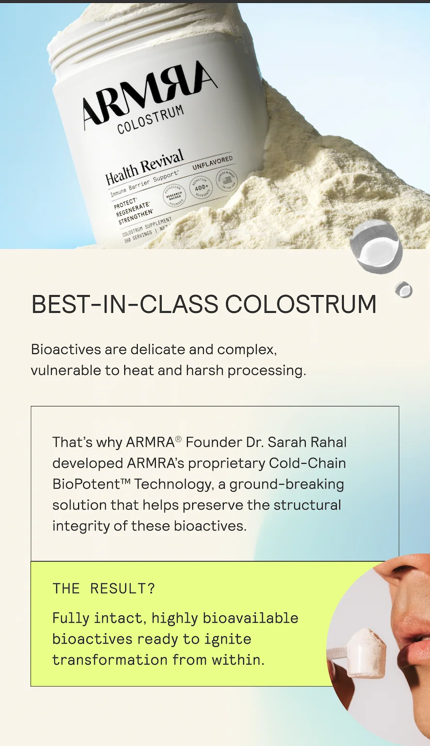 BEST-IN-CLASS COLOSTRUM Bioactives are delicate and complex, vulnerable to heat and harsh processing.