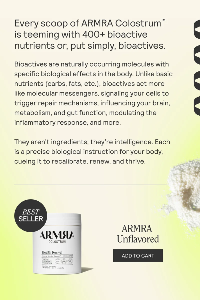Every scoop of ARMRA Colostrum™ is teeming with 400+ bioactive nutrients or, put simply, bioactives.