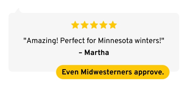 Amazing - perfect for Minnesota winters..