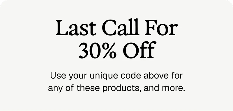 Last call for 30% off.