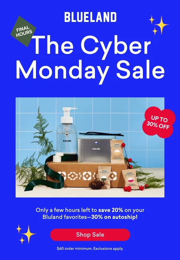 Final hours: Shop the Cyber Monday Sale for 20% off sitewide - 30% off autoship!