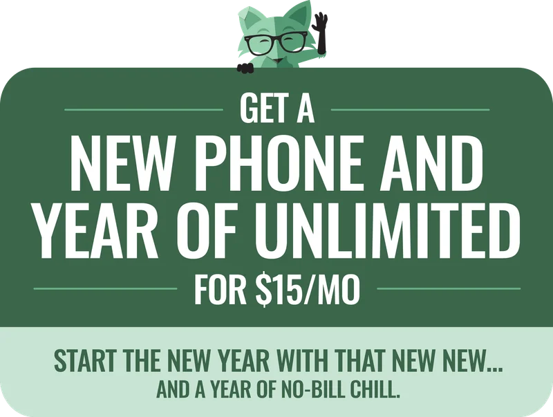 Get a new phone and year of Unlimited for $15/mo Start the new year with that new new…and a year of no-bill chill.