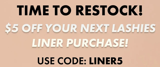 Time to restock.  $5 off your next lashies liner purchase