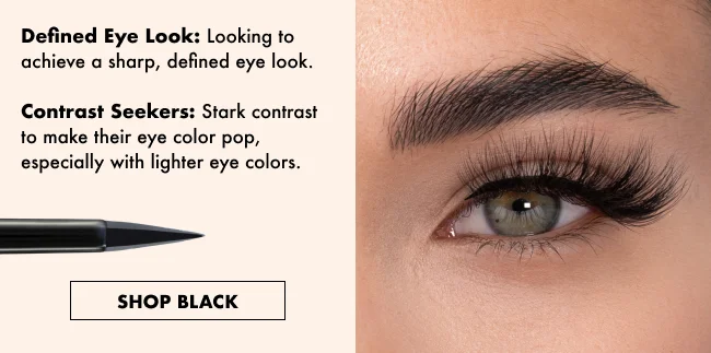 Defined Eye Look: Looking to achieve a sharp, defined eye look.  Contrast Seekers: Stark contrast to make their eye color pop, especially with lighter eye colors.