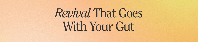 Revival That Goes with your gut