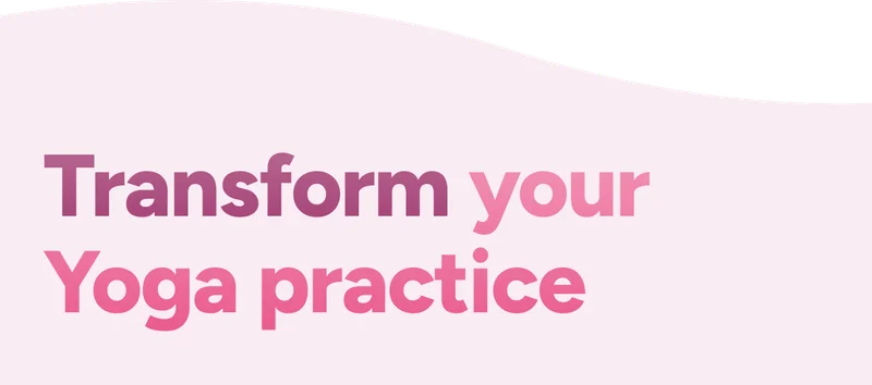 Transform your Yoga Practice
