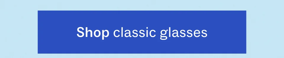 Shop classic glasses