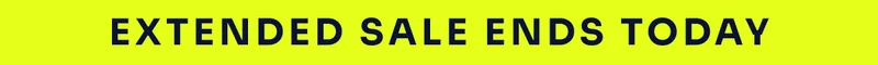 EXTENDED SALE ENDS TODAY