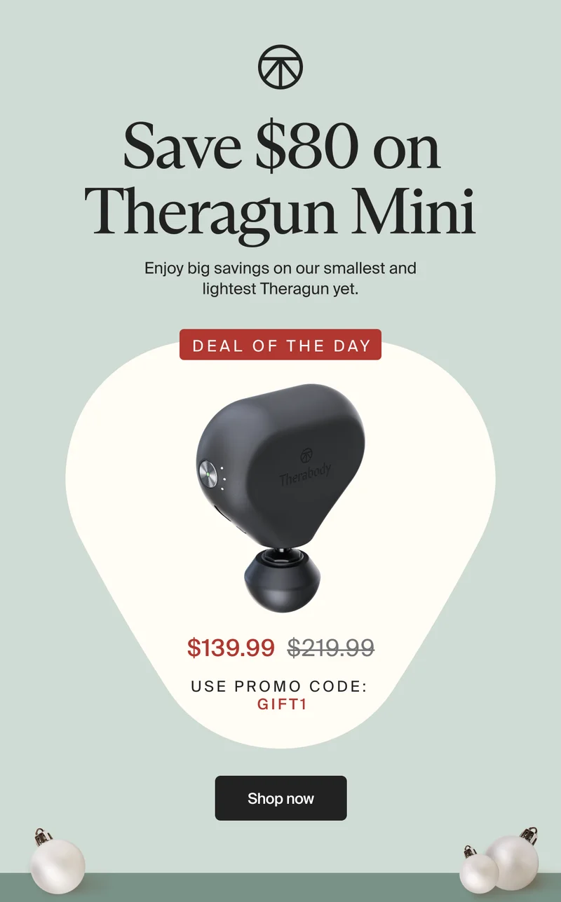 Save $80 on Theragun Mini | Enjoy big savings on our smallest and lightest Theragun yet. | DEAL of the day | $139.99 |use promo code: GIFT1 | Shop now