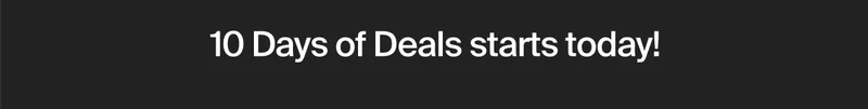 10 Days of Deals starts today!