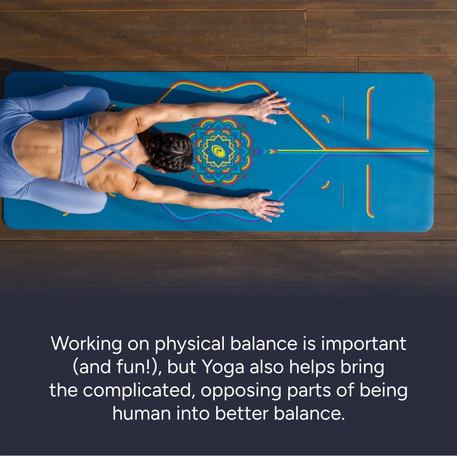 Yoga helps bring the opposing parts of being human into better balance