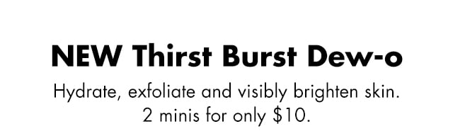 NEW Thirst Burst Dew-o
