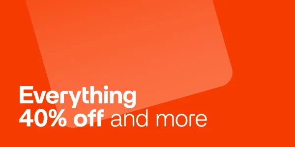 Everything 40% off and more