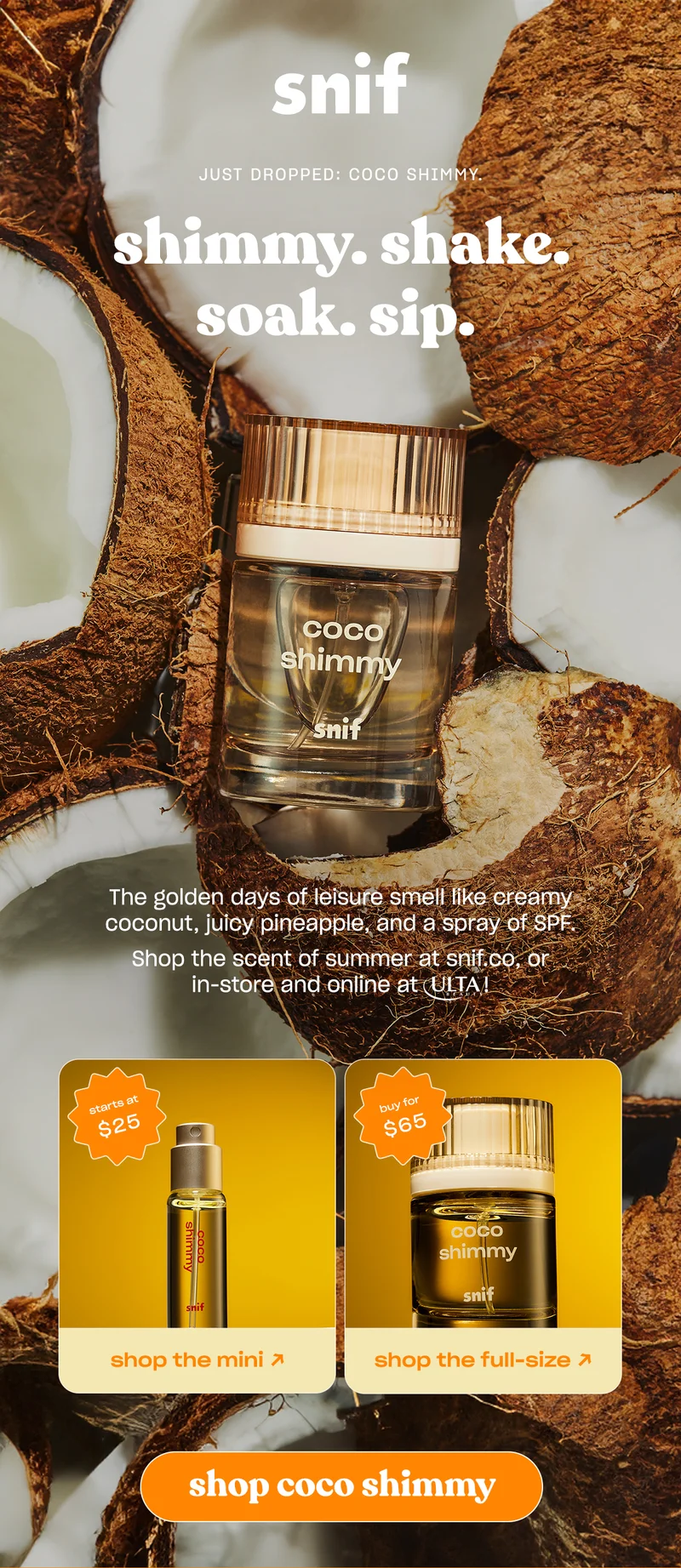 Grab a chair in the shade and rub in the sunscreen—the tropical coconut and pineapple scent of Coco Shimmy just dropped, and you’re the first one by the pool. Shop now on snif.co, or find it in-store and online at Ulta Beauty!