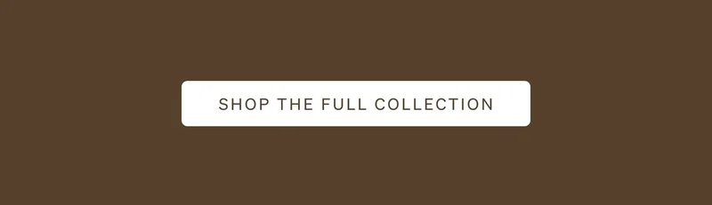 Shop the Full Collection