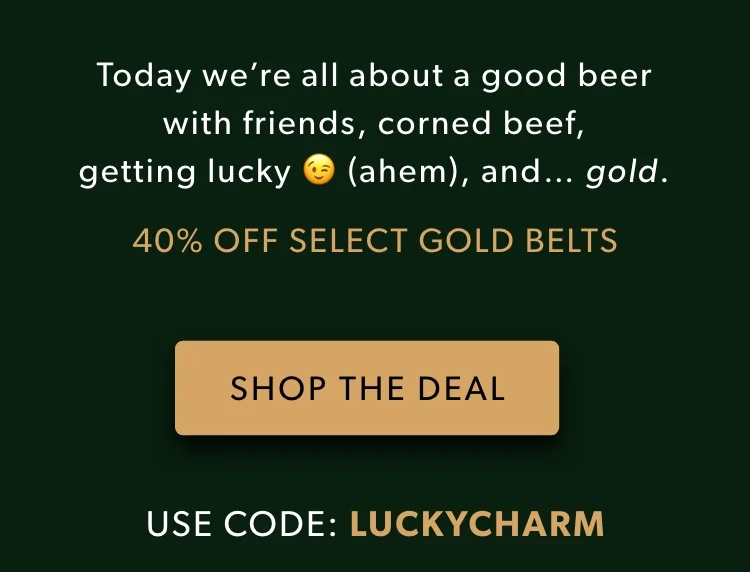 Today we're all about a good beer with friends, corned beef, getting lucky 😉 (ahem), and... GOLD. SHOP THE DEAL. Use coupon: discount code for 40% off Today we're all about a good beer with friends, corned beef, getting lucky 😉 (ahem), and... GOLD. SHOP THE DEAL. Use coupon: discount code for 40% off